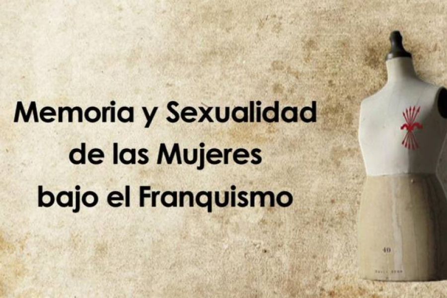 Memoria y sexualidad de las mujeres bajo el franquismo (Memory and sexuality of women under Francoism)
